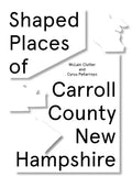 Shaped Places of Carroll County, New Hampshire: Of Carroll County New Hampshire - Paperback