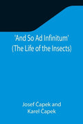 And So Ad Infinitum' (The Life of the Insects); An Entomological Review, in Three Acts, a Prologue and an Epilogue - Paperback