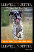Llewellin Setter Training, Dog Care, Dog Behavior, for Llewellin Setters By D!G THIS DOG Training, Training Begins From the Car Ride Home, Llewellin S - Paperback