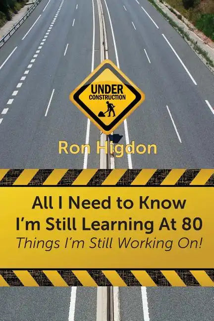 All I Need to Know I'm Still Learning at 80: Things I'm Still Working On - Paperback