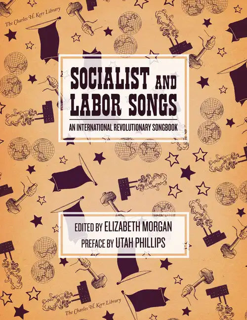 Socialist and Labor Songs: An International Revolutionary Songbook - Paperback