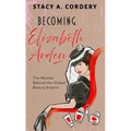 Becoming Elizabeth Arden: The Woman Behind the Global Beauty Empire - Library Binding