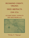 Richmond County, Virginia Deed Abstracts, 1726-1774 Account Book 1 Extracts and Deed Books 9-13 - Paperback