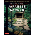 Inside Your Japanese Garden: A Guide to Creating a Unique Japanese Garden for Your Home - Hardcover