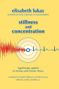 Stillness and Concentration: Logotherapy Applied to Tinnitus and Chronic Illness - Paperback