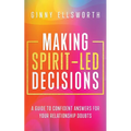 Making Spirit-Led Decisions: A Guide to Confident Answers for Your Relationship Doubts - Paperback