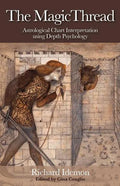 The Magic Thread: Astrological Chart Interpretation Using Depth Psychology - Paperback