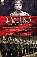 Yashka My Life as Peasant, Officer and Exile: the Recollections of the Founder and Commander of the Russian Women's Battalion of Death During the Firs - Paperback