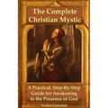 The Complete Christian Mystic: A Practical, Step-By-Step Guide for Awakening to the Presence of God - Paperback