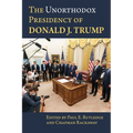 The Unorthodox Presidency of Donald J. Trump - Paperback