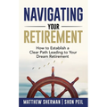 Navigating Your Retirement: How to Establish a Clear Path Leading to Your Dream Retirement - Paperback