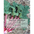 The New Rhubarb Culture: A Complete Guide to Growing and Forcing Rhubarb and How to Prepare and Use It - Paperback