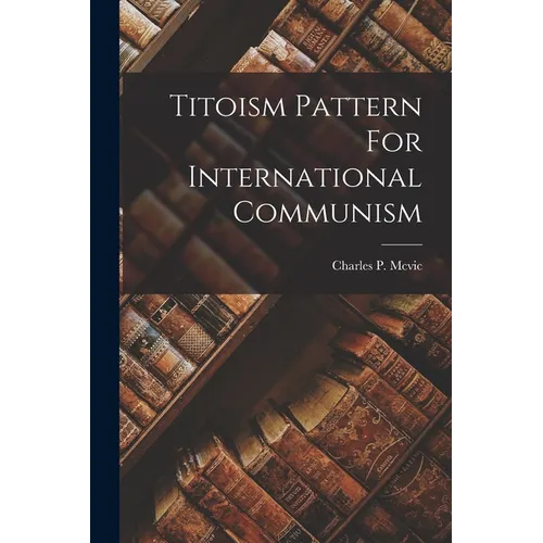 Titoism Pattern For International Communism - Paperback