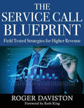 The Service Call Blueprint: Field Tested Strategies for Higher Revenue - Paperback