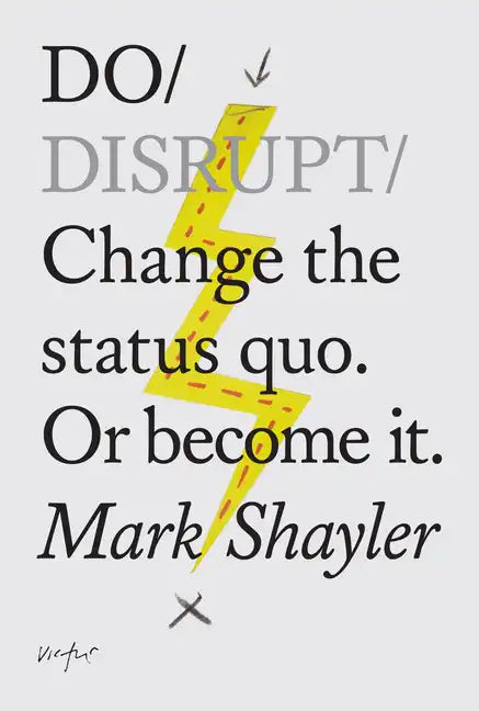 Do Disrupt: Change the Status Quo. or Become It. - Paperback