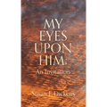My Eyes Upon Him: An Invitation - Hardcover