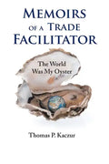 Memoirs of a Trade Facilitator: The World Was My Oyster - Paperback