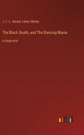 The Black Death, and The Dancing Mania: in large print - Hardcover