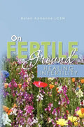 On Fertile Ground: Healing Infertility - Paperback