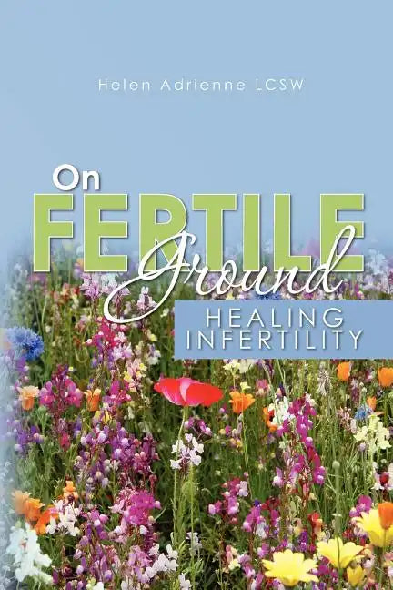 On Fertile Ground: Healing Infertility - Paperback