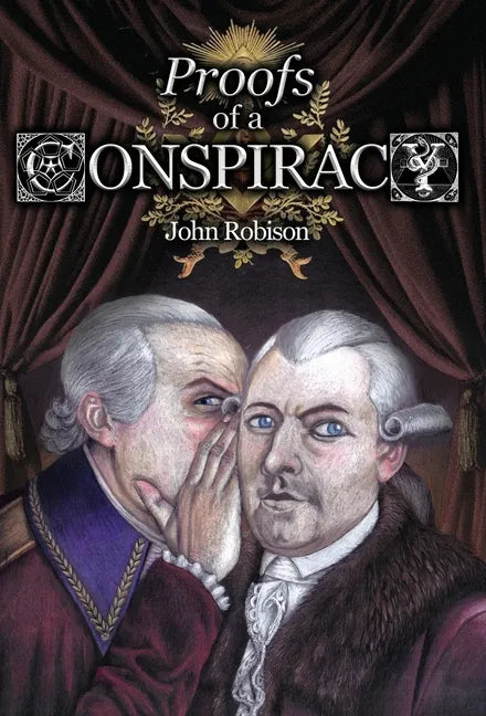 Proofs of a Conspiracy against all the Religions and Governments of Europe, Carried on in the Secret Meetings of Free-Masons, Illuminati, and Reading - Hardcover