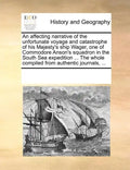 An Affecting Narrative of the Unfortunate Voyage and Catastrophe of His Majesty's Ship Wager, One of Commodore Anson's Squadron in the South Sea Exped - Paperback