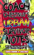 Coach Chestnut's Urban Survival Notes: Real Life, Real Solutions, Raw Emotions, Applicable Actions - Paperback