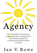 Agency: The Four Point Plan (F.R.E.E.) for All Children to Overcome the Victimhood Narrative and Discover Their Pathway to Pow - Hardcover