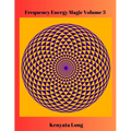 Frequency Energy Magic Volume 3: Bioenergetic Mastery - Paperback