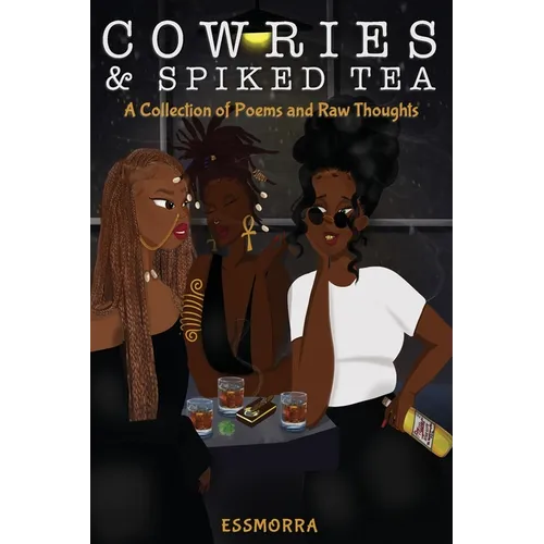 Cowries & Spiked Tea: A Collection of Poems and Raw Thoughts - Paperback