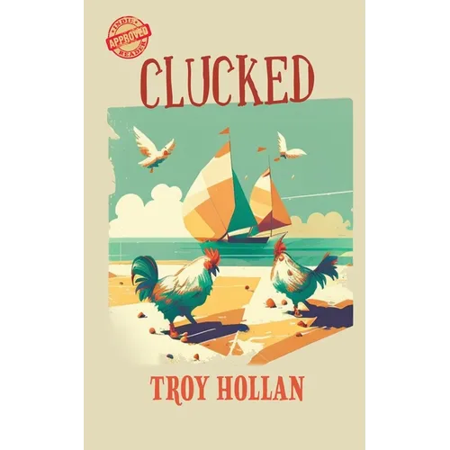 Clucked: A Quirky Nautical Tale of Adventure, Misadventure, and Justice Served - Paperback