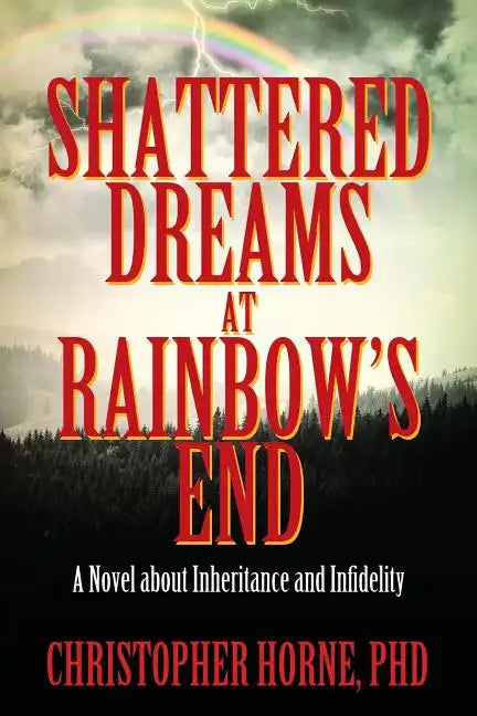 Shattered Dreams at Rainbow's End: A Novel about Inheritance and Infidelity - Paperback