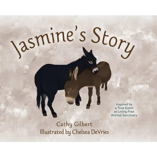 Jasmine's Story: Inspired by a True Event at Living Free Animal Sanctuary - Hardcover