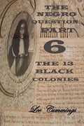 The Negro Question Part 6 the 13 Black Colonies - Paperback