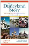 Disneyland Story: The Unofficial Guide to the Evolution of Walt Disney's Dream - Hardcover