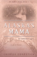 Alaska's Mama: An Unintended Legacy - Paperback