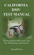 California DMV Test Manual: Practice and Pass DMV Exams with over 300 Questions and Answers. - Paperback