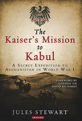 The Kaiser's Mission to Kabul: A Secret Expedition to Afghanistan in World War I - Hardcover