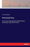 The Grand Tour: A Journey through the Netherlands, Germany, Italy and France - Paperback