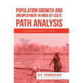 Population Growth and Unemployment in India By Caste: Path Analysis: Unemployment by Caste - Hardcover