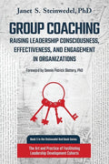 Group Coaching: Raising Leadership Consciousness, Effectiveness, and Engagement in Organizations: The Art and Practice of Facilitating - Paperback