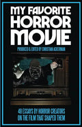 My Favorite Horror Movie: 48 Essays By Horror Creators on the Film That Shaped Them - Paperback