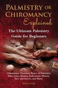 Palmistry or Chiromancy Explained: Chiromancy Overview, Basics of Palmistry, Palm Lines, Mounts, Indications, History, Do's and Don'ts, and More! The - Paperback