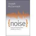 Noise: Living and Leading When Nobody Can Focus - Paperback