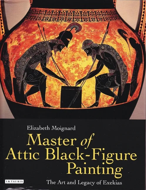 Master of Attic Black Figure Painting: The Art and Legacy of Exekias - Paperback