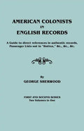 American Colonists in English Records. a Guide to Direct References in Authentic Records, Passenger Lists Not in Hotten, &C., &C., &C. First and SEC - Paperback