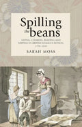 Spilling the Beans: Eating, Cooking, Reading and Writing in British Women's Fiction, 1770-1830 - Paperback