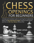 Chess Opening for Beginners: A Simple and Complete Guide to Learning the Fundamental Rules, the Best Opening Strategies Used by Great Players, and - Paperback