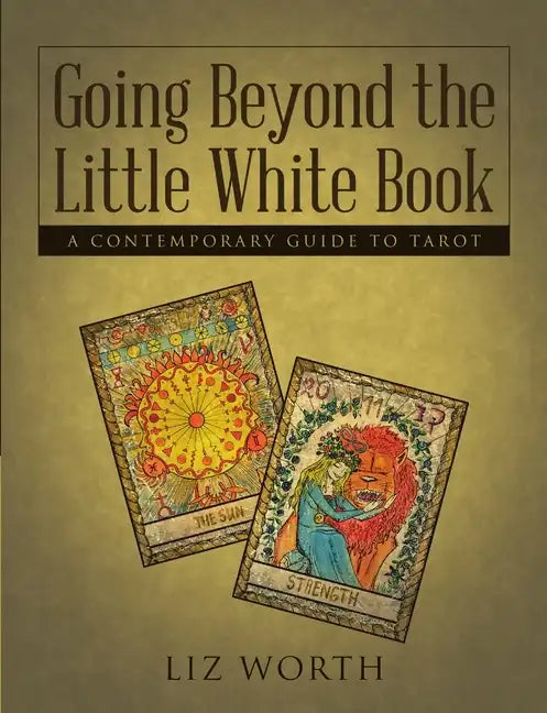 Going Beyond the Little White Book: A Contemporary Guide to Tarot - Paperback
