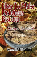 How To Make Delicious Biscotti: Recipes Included - Paperback